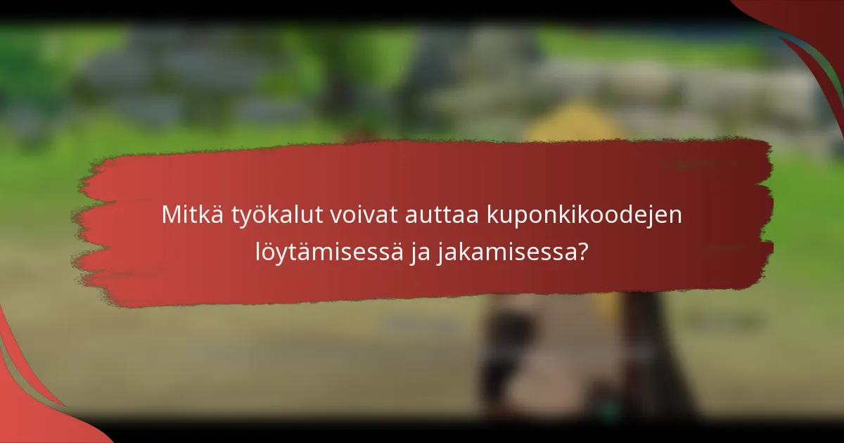 Mitkä työkalut voivat auttaa kuponkikoodejen löytämisessä ja jakamisessa?