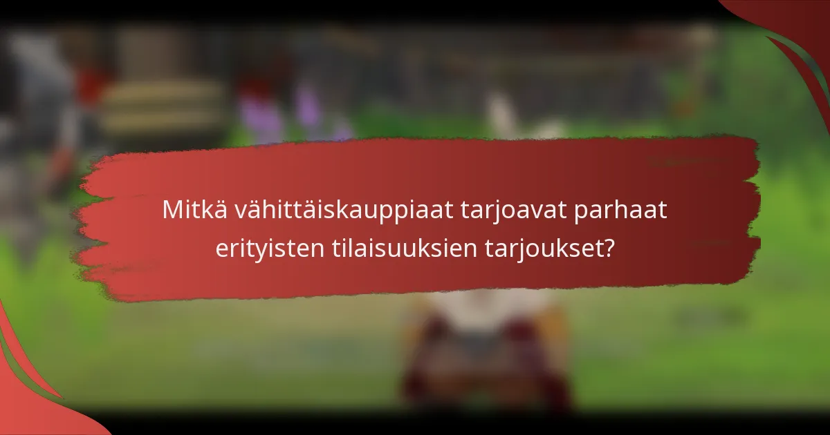 Mitkä vähittäiskauppiaat tarjoavat parhaat erityisten tilaisuuksien tarjoukset?
