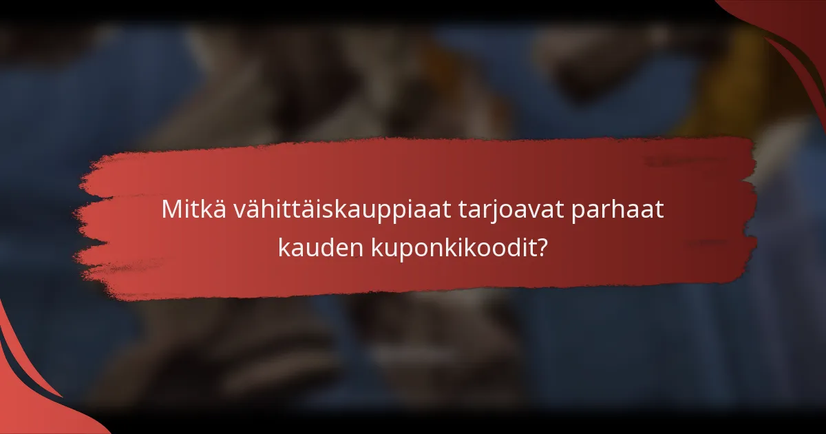 Mitkä vähittäiskauppiaat tarjoavat parhaat kauden kuponkikoodit?